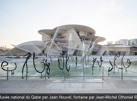 Le nouveau Musée national du Qatar par Jean Nouvel, fontaine par Jean-Michel Othoniel M. Argyroglo