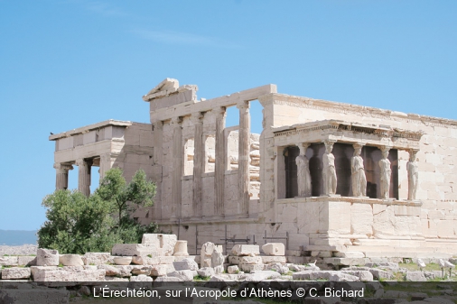L’Érechtéion, sur l’Acropole d’Athènes C. Bichard