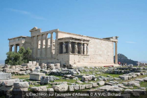 L’Érechtéion sur l’acropole d’Athènes A.V./C. Bichard